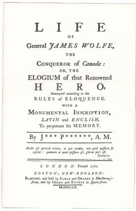 Item #35391 Life of General James Wolfe, the Conqueror of Canada: or, the Elogium of that...