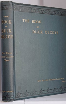 The Book of Duck Decoys. Their Construction, Management, and History. Sir Ralph PAYNE GALLWEY.