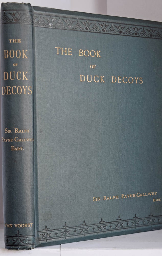 Item #35751 The Book of Duck Decoys. Their Construction, Management, and History. Sir Ralph PAYNE GALLWEY.