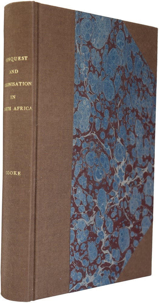 Item #35914 Conquest and Colonisation in North Africa; Being the Substance of a Series of Letters from Algeria, Published in the "Times," and Now by Permission Collected with Introduction and Supplement, Containing the Most Recent French and Other Information on Morocco. Geo. Wingrove COOKE, 1814 1865.