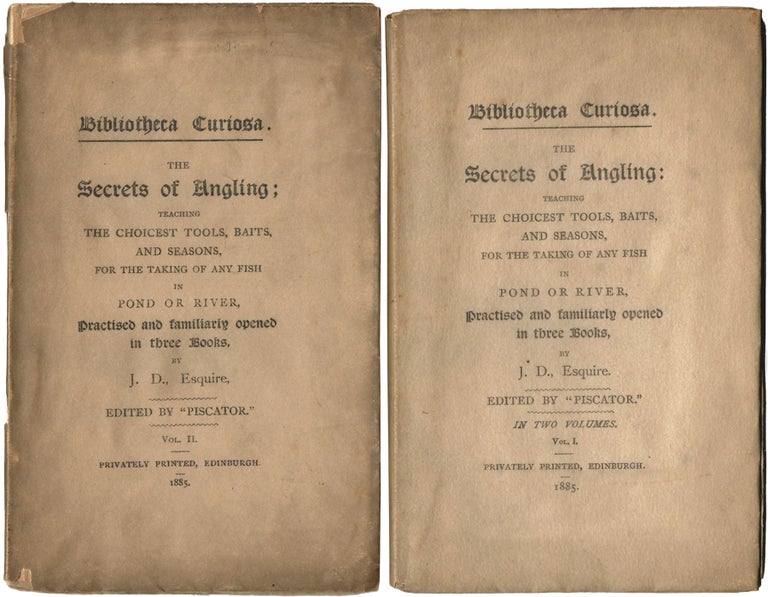Item #35953 The Secrets of Angling: Teaching the Choicest Tools, Baits, and Seasons, for the Taking of Any Fish in Pond of River, Practised and familiarly opened in Three Books, by J.D., Esquire. Edited by "Piscator". [Bibliotheca Curiosa]. John DENNYS, Edmund Goldsmid.