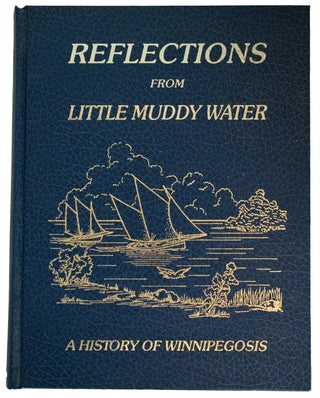 Item #36193 Reflections from Little Muddy Water. A History of Winnipegosis. ANONYMOUS