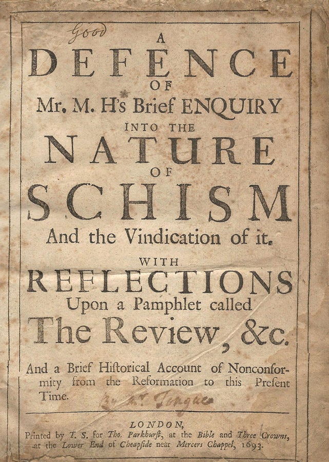 Item #36247 A Defence of Mr. M.H.'s [Matthew Henry] Brief ENQUIRY into the Nature of Schism and the Vindication of it. With Reflections Upon a Pamphlet called The Review, etc. An a Brief Historical Account of Nonconformity from the Reformation to this Present Time. William TONG.