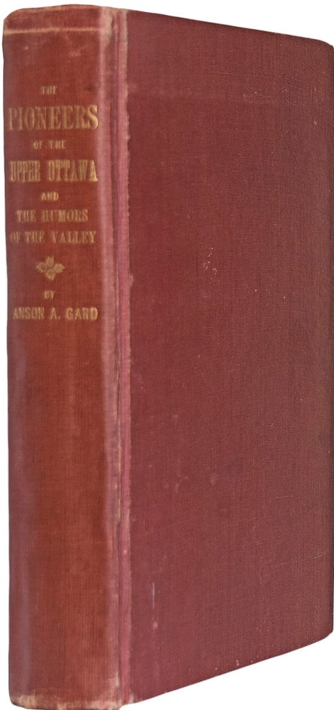 Item #36310 Pioneers of the Upper Ottawa, and Humours of the Valley. South Hull and Aylmer Edition. Anson GARD.