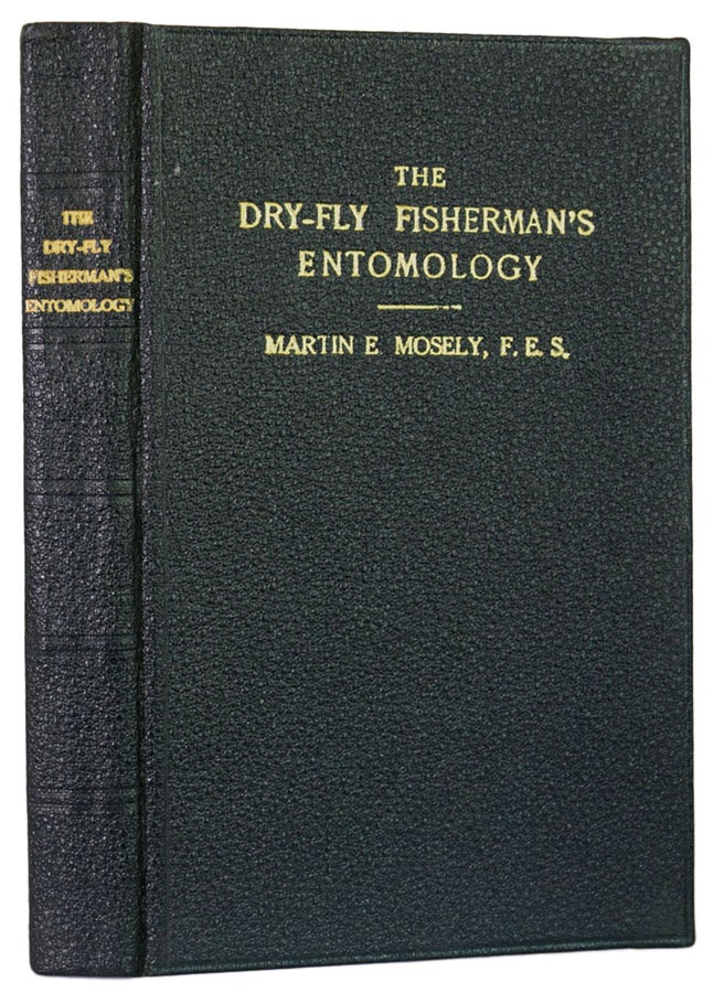 Item #36476 The Dry-Fly Fisherman's Entomology. Being a Supplement to Frederick M. Halford's The Dry-Fly Man's Handbook. Martin E. MOSELY.