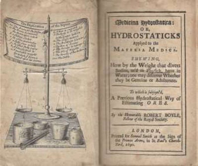 Item #36557 Medicina Hydrostatica: or Hydrostatics, applied to the Materia Medica. Showing how by the Weight that divers bodies, used in Physick, have in Water; one may discover Whether they be Genuine or Adulterate. To Which is Sujoin'd aPrevious Hydrostatical Way of Estimating Ores. Robert BOYLE.