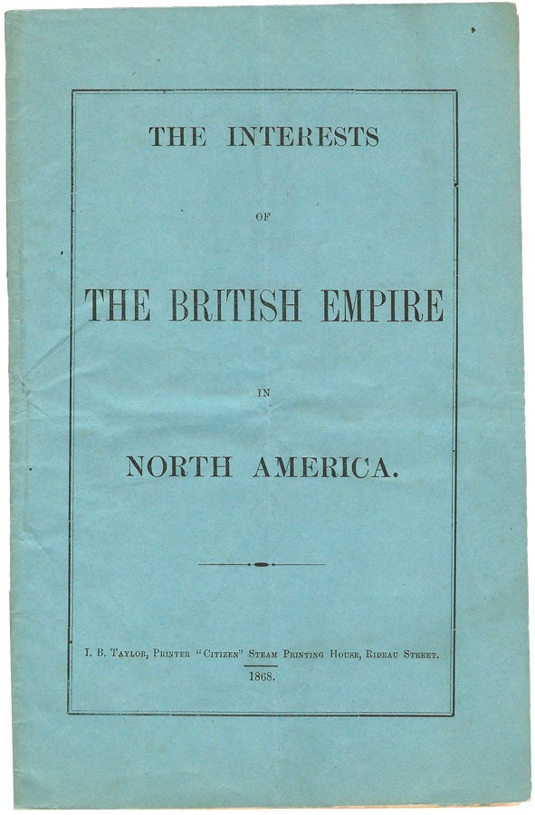Item #36918 The Interests of the British Empire in North America. I. B. TAYLOR.