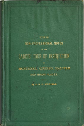 Item #36935 The Non-Professional Notes of the Cadets' Tour of Instruction to Montreal, Quebec,...