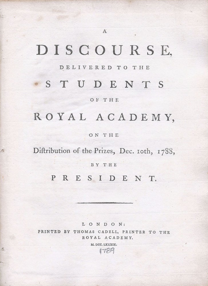 Item #37211 A Discourse, Delivered to the Students of the Royal Academy, on the Distribution of the Prizes, Dec. 10th, 1788, By the President. Sir Joshua REYNOLDS.