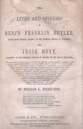 The Lives and Opinions of Benj'n Franklin Butler, United States District Attorney for the Southern District of New York; and Jesse Hoyt, Counsellor at Law, formerly Collector of Customs for the Port of New York .