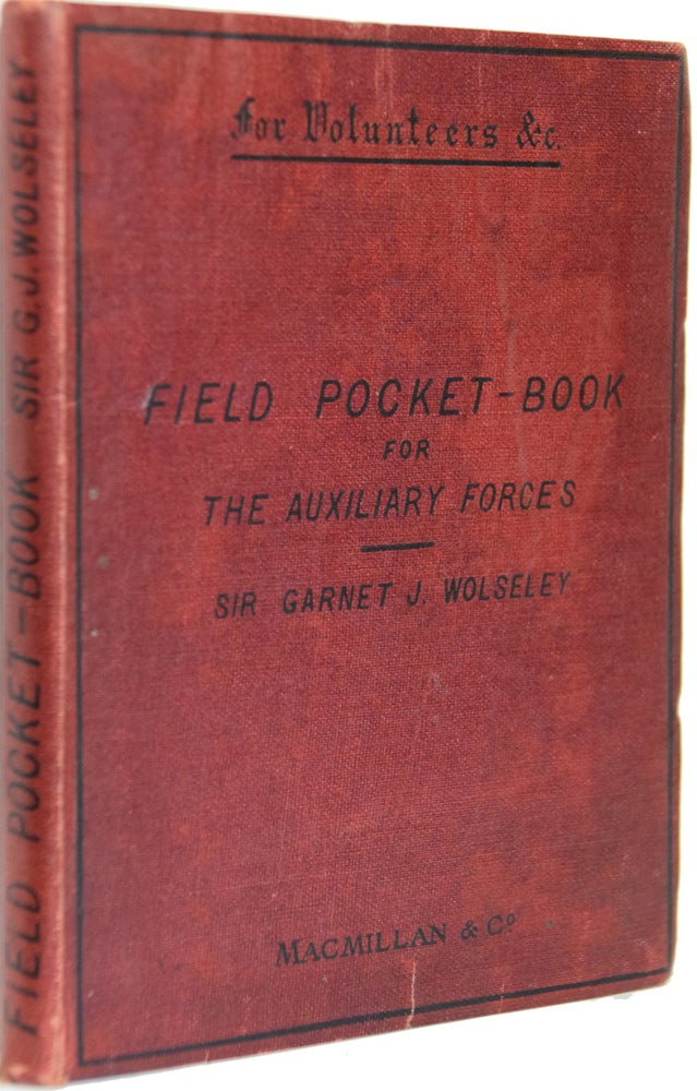 Item #37236 Field Pocket-Book for The Auxiliary Forces. (for Volunteers &c.). Colonel Sir Grnet J. WOLSELEY, Horse Guards Assistant Adjutant-General.