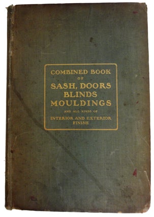 Item #37373 Combined Book of Sash, Doors, Blinds. Mouldings. Stair Work, Mantels, and All Kinds...
