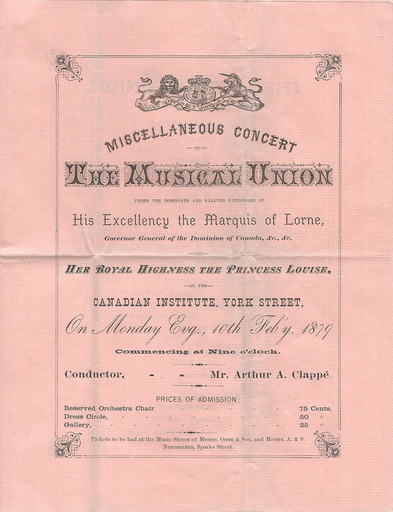 Item #37375 Miscellaneous Concert of The Musical Union, under the immediate and exalted patronage of His Excellency the Marquis of Lorne, Governor General of the Dominion of Canada, &c., &c. - and - Her Royal Highness The Princess Louise, in the Canadian Institute, York Street, On Monday Evg., 10th July, 1879. Commencing at Nine o'clock. Conductor, Mr. Arthur A. Capppe. OTTAWA. Concert Program.