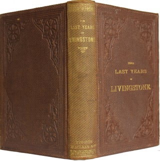 Item #37421 The Last Years of Livingstone; Being a Narrative of the Great Missionary's Last...