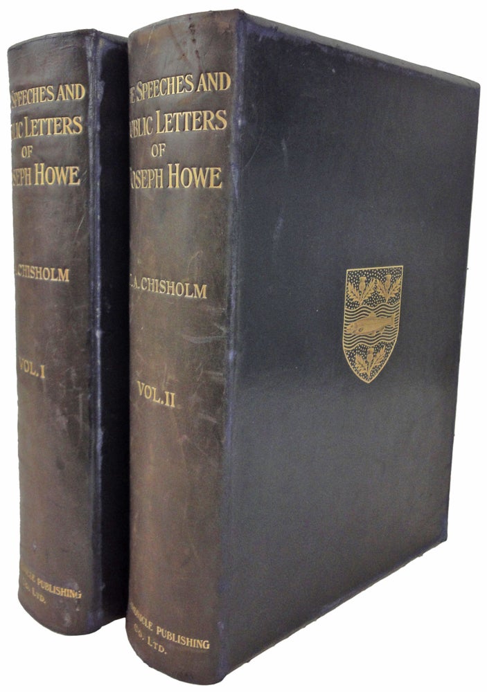Item #37457 The Speeches and Public Letters of Joseph Howe. (Based upon Mr. Annand's edition of 1858). New and Complete Edition, revised and edited by Joseph Andrew Chisholm. Joseph HOWE.