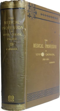 Item #37471 The Medical Profession in Upper Canada, 1783 - 1850. An Historical Narrative, with...