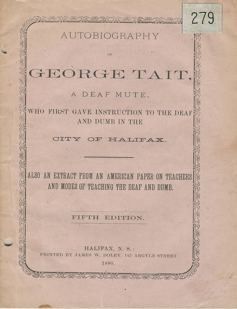 Item #37472 Autobiography of George Tait, A Deaf Mute. Who First Gave Instruction to the Deaf and Dumb in the City of Halifax. Also an extract from an American paper on teachers and modes of teaching the deaf and dumb. George TAIT.