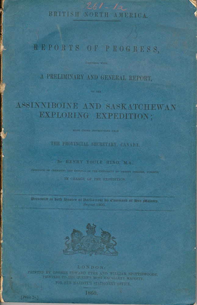 Item #37474 British North America. Reports of Progress; Together with a Preliminary and General Report on the Assiniboine and Saskatchewan Exploring Expedition, Made Under Instructions from the Provincial Secretary, Canada. Henry Youle HIND, In Charge of the Expedition.