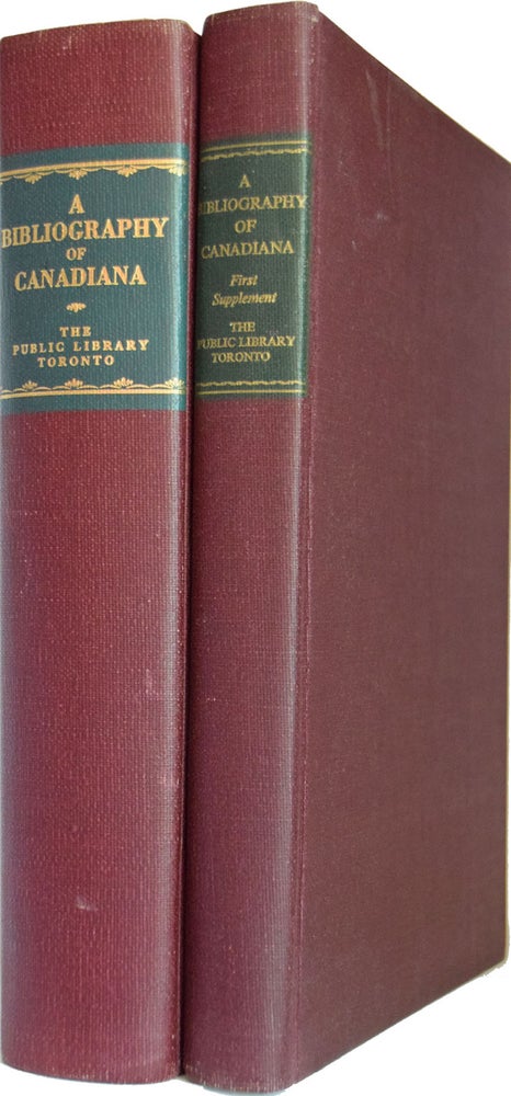 Item #37632 A Bibliography of Canadiana. Being items in the Public Library of Toronto, Canada, relating to the Early History and Development of Canada. With an Introduction by George H. Locke. WITH: First Supplement. Frances M. STATON, Marie Tremaine, Edited.