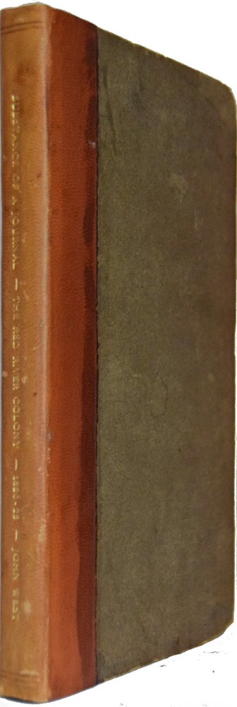 Item #37635 The Substance of a Journal during A Residence at The Red River Colony, British North America; and frequent excursions Among the North-West American Indians, in the years 1820, 1821, 1822, 1823. John WEST.