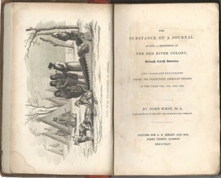 The Substance of a Journal during A Residence at The Red River Colony, British North America; and frequent excursions Among the North-West American Indians, in the years 1820, 1821, 1822, 1823.