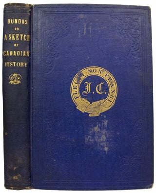 Item #37742 Dundas, or, A Sketch of Canadian History, and more particularly of The County of...