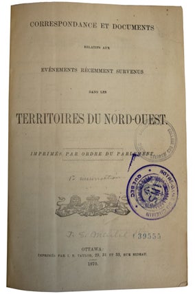 Correspondance et Documents Relatifs aux Even ements Recemment survenus dans les Territoires du Nord Ouest /together with: Rapport du Comite Special sur les Causes des Troubles du Territoire du Nord Quest en 1869 70. / together with: Message Du Gouverneur General, (Dufferin), transmettant copie de la correspondance relative a la sertence de mort prouncee contre Ambroise Lepine pour le meutre de Thomas Scott, a Fort Garry. / together with: Rapport du Commissaire de la Police Montee du Nord Quest, 1874.