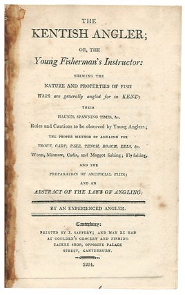 Item #37829 The KENTISH ANGLER; or the Young Fisherman's Instructor: shewing the Nature and...