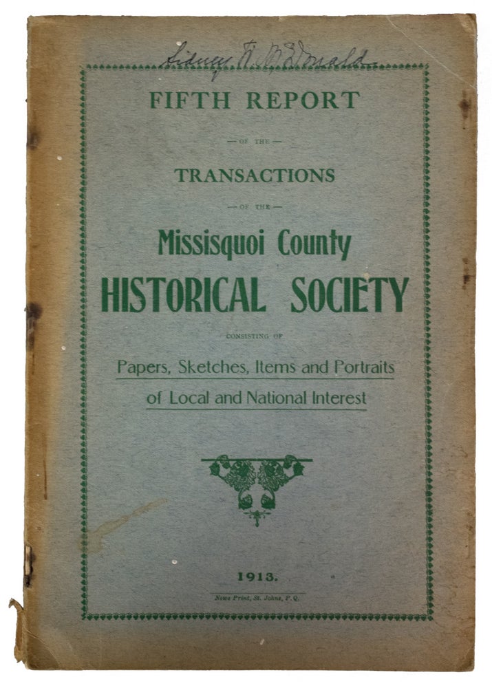 Item #37931 Fifth Report of the Transactions of the Missisquoi County Historical Society Consisting of Papers, Sketches, Items and Portraits of Local and National Interest. ANONYMOUS.