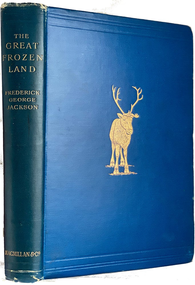 Item #37991 The Great Frozen Land. (Bolshaia Zemelskija Tundra). Narrative of a Winter Journey Across the Tundra and a Sojourn Among the Samoyads. Edited from His Journals by Arthur Montefiore. Frederick George JACKSON.