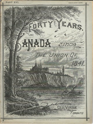 Item #38007 The Last Forty Years: Canada Since The Union of 1841. John Charles DENT