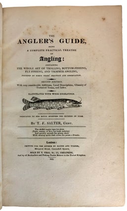 The Angler's Guide, Being A Complete Practical Treatise on Angling: containing The Whole Art of Trolling, Bottom -Fishing, Fly-Fishing, and Trimmer-Angling, founded on Forty Years' Practice and Observation. Second Edition, With very considerable Additons, Local Desvcriptions, Glossary of Technical Eterms, and Index. Illustrated With Wood Engravings.