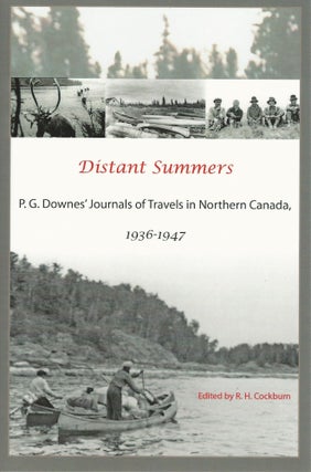 Item #38199 Distant Summers. P. G. Downes' Journals of Travels in Northern Canada, 1936 1947....