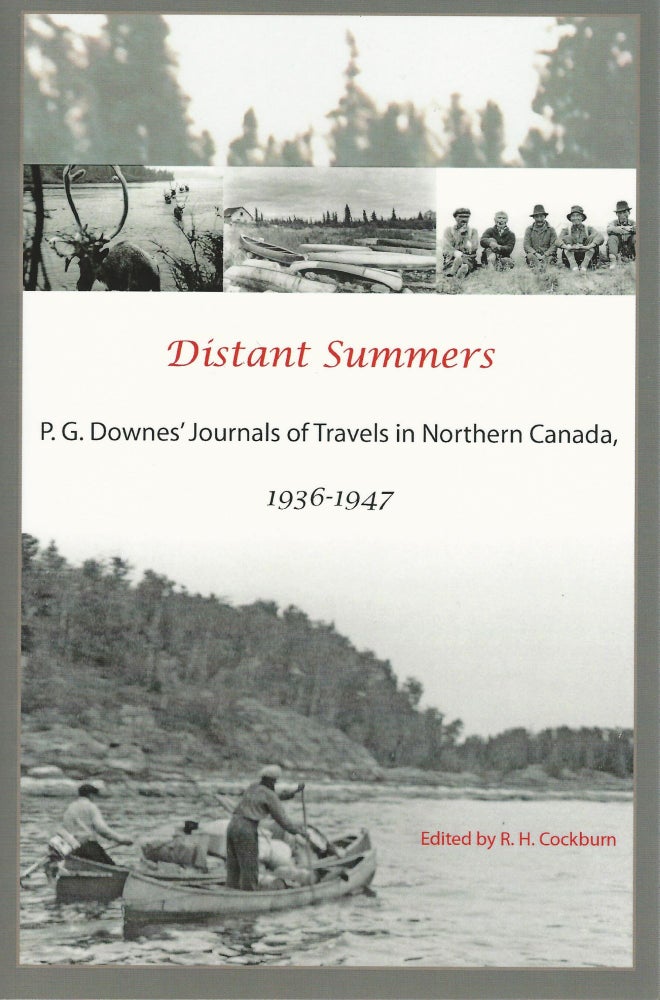 Item #38199 Distant Summers. P. G. Downes' Journals of Travels in Northern Canada, 1936 1947. Vol. 1: 1936 1938. P. G. DOWNES, R. H. Cockburn.
