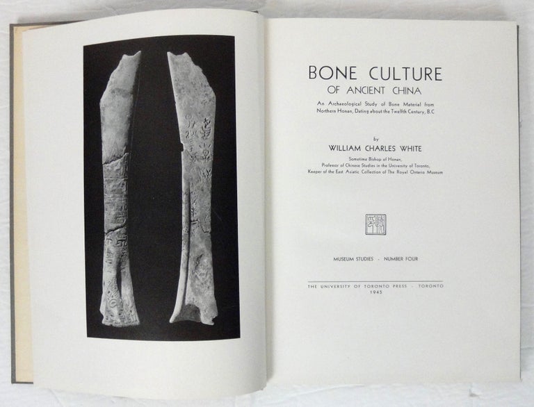Item #38212 Bone Culture of Ancient China. An Archaeological Study of Bone Material from North Honan, Dating about the Twelfth Century, B.C. William Charles WHITE.