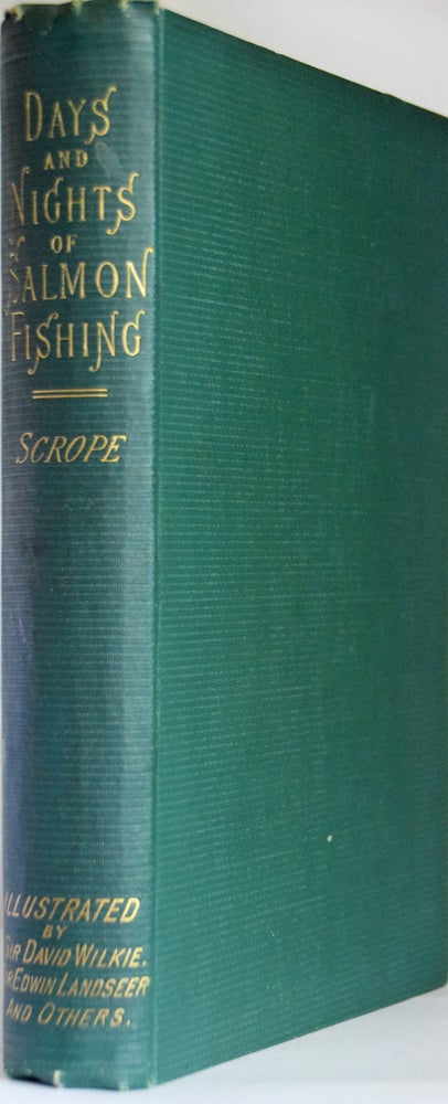 Item #38235 Days and Nights of Salmon Fishing in the River Tweed. Illustrated Sir David Wilkie, Sir Edwin Landseer, Charles Landseer, William Simpson and Edward Cooke. William SCROPE.