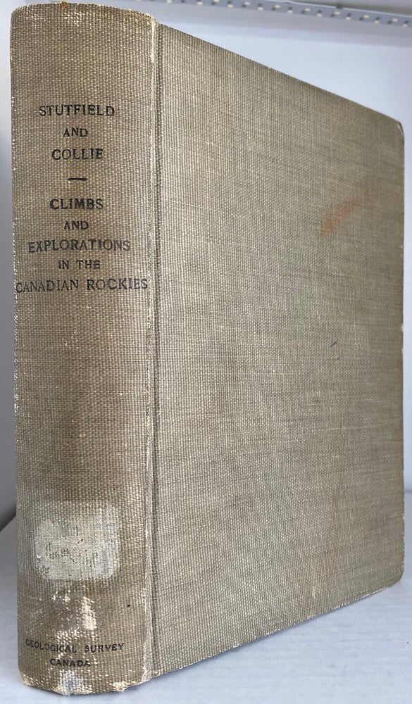 Item #38801 Climbs and Explorations in the Canadian Rockies. Hugh E. M. STUTFIELD, J. Norman Collie.
