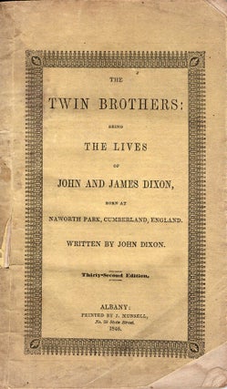 Item #38915 The Twin Brothers: being, The Lives of John and James Dixon, born at Naworth Park,...