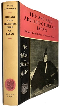 Item #38936 The Art and Architecture of Japan. Robert Treat PAINE, Alexander Soper