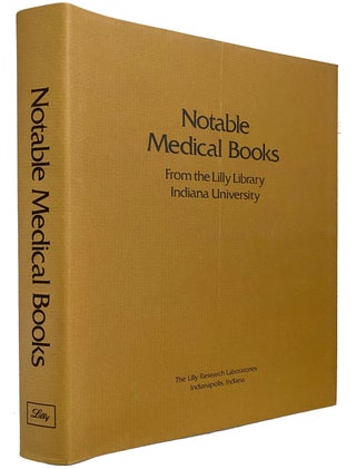Item #38972 Notable Medical Books. From the Lilly Library, Indiana University. William R....