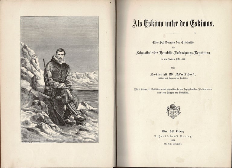 Item #39158 Als Eskimo unter den Eskimos. Eine Schil-derung der Erlenisse der Schwatka'schen Franklin - Aufsuchungs - Expedition in den Jahren 1878-80. Heinrich W. KLUTSCHAK.