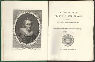 Royal Letters, Charters, and Tracts, Relating to the Colonization of New Scotland, and the Institution of the Order of Knight Baronets of Nova Scotia. 1621-1638.