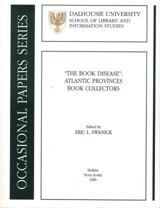 Item #39383 "The Book Disease": Atlantic Provinces Book Collectors. [Occasional Paper 58]. Eric...