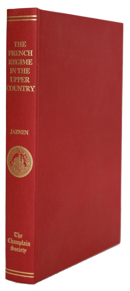 Item #39446 The French Regime in the Upper Country of Canada during the Seventeenth Century. The Publications of the Champlain Society, Ontario Series, No.16. Cornelius J. JAENEN, Edited.