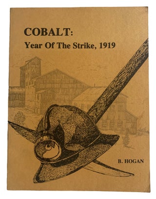 Item #39481 Cobalt: Year of the Strike, 1919. Foreword by Norman Ward. Brian F. HOGAN