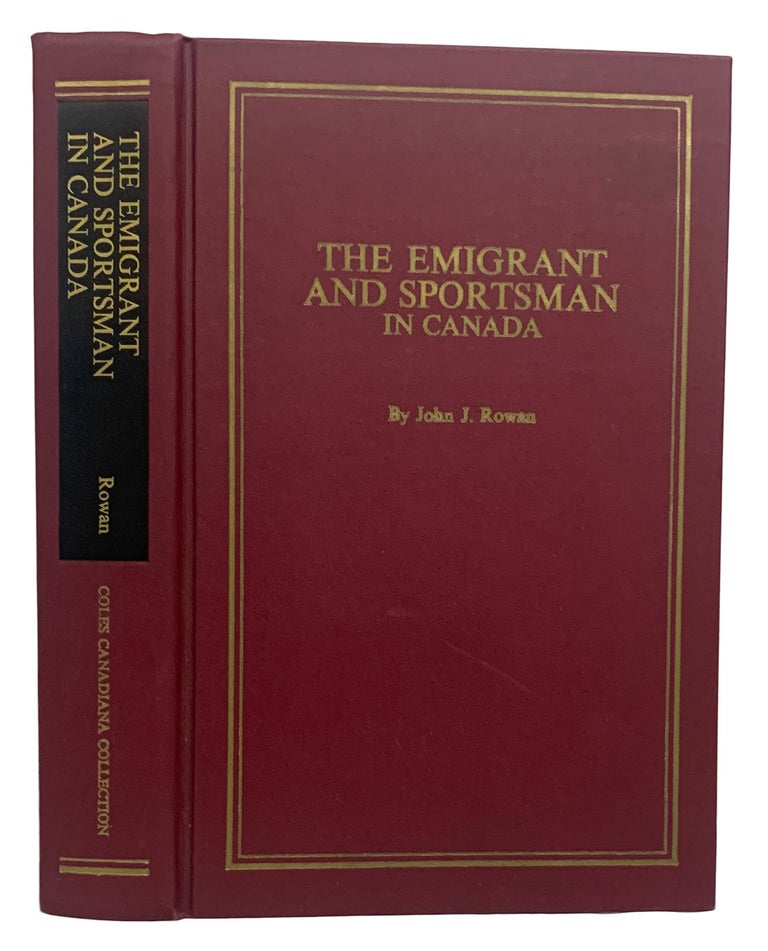 Item #39555 The Emigrant and Sportsman in Canada. Some Experiences of an Old Country Settler. With sketches of Canadian Life, Sporting Adventure, and Observations on the Forests and Fauna. John J. ROWAN.