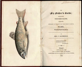The Fly Fisher's Guide, Illustrated by Coloured Plates, representing Upwards of Forty of the Most Useful Flies, Accurately Copied from Nature. Bound Together with: Thomas Frederick Salter's The Angler's Guide, being A Complete Practical Treatise on Angling: containing the Whole Art of Trolling, Bottom-Fishing, Fly-Fishing, and Trimmer-Angling, founded on forty years' practice and observations. Second Edition. With very considerable Additions, Loval Descriptions, Glossary of Technical Terms, and Indes. Illustrated With Wood Engravings.
