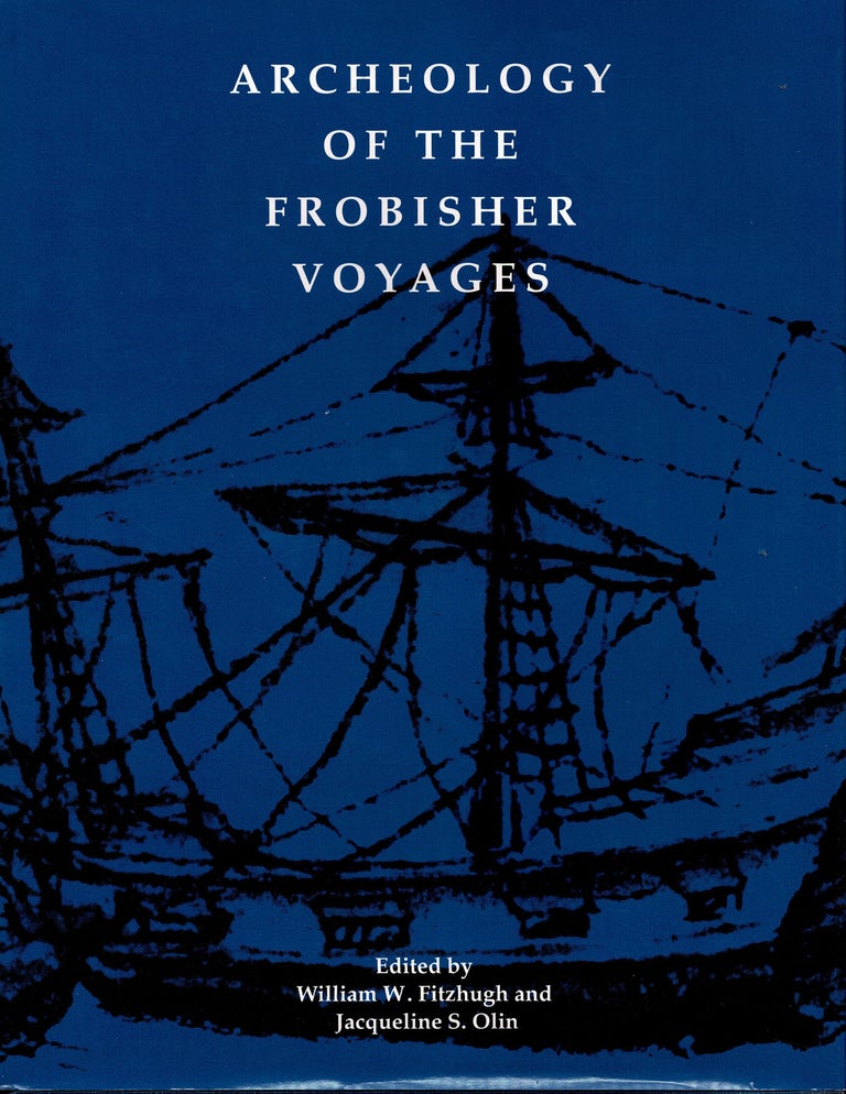Item #39607 Archeology of the Frobisher Voyages. W. W. FITZHUGH, J S. Olin, Edited.