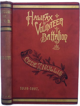 Item #39651 History of the Halifax Volunteer Battalion and Volunteer Companies 1859-1887. Major...