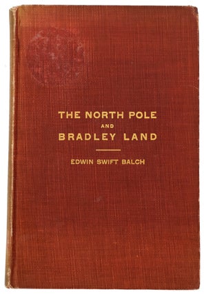 Item #39662 The North Pole and Bradley Land. Edwin Swift BALCH